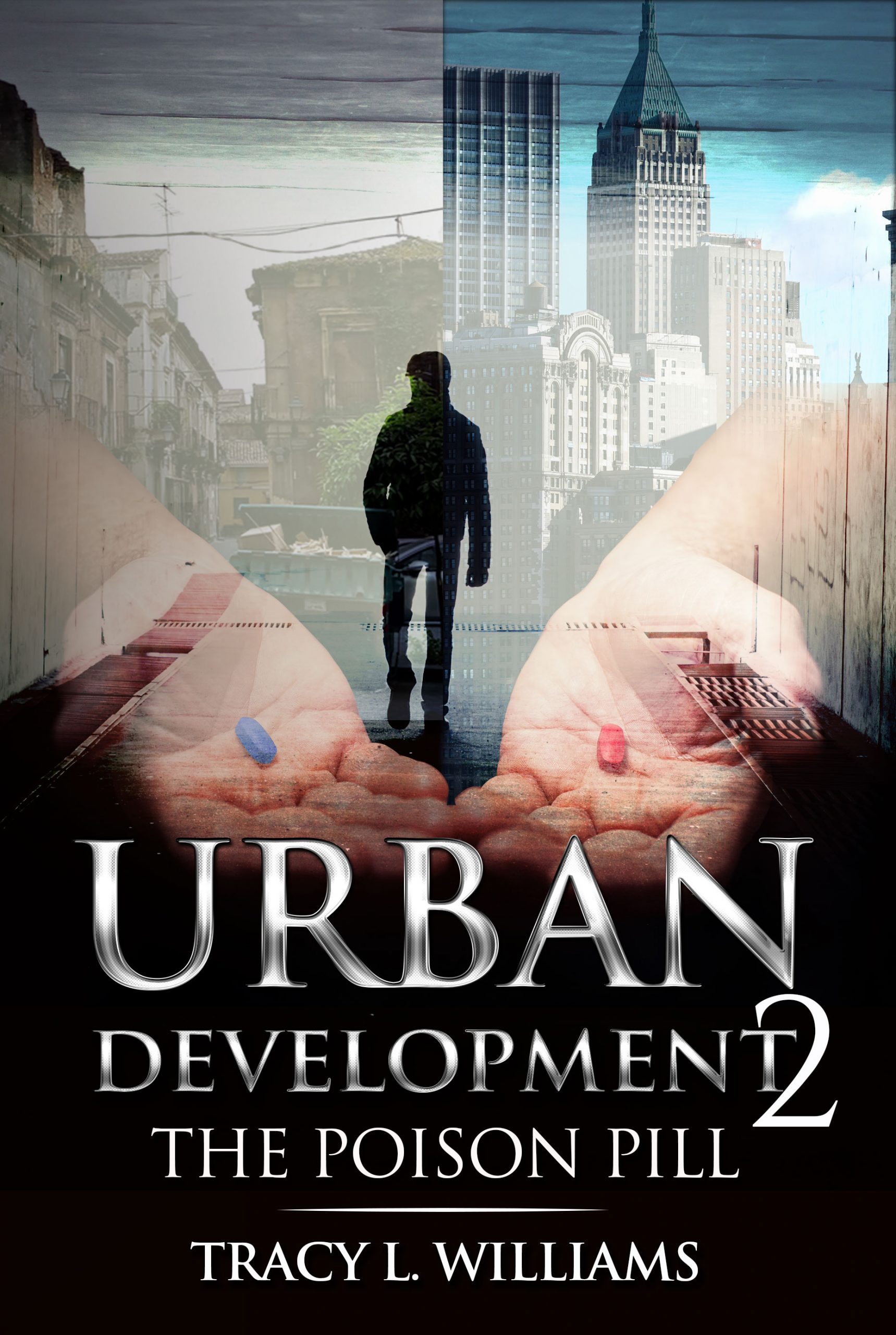 Urban Development 2 Book Cover, background split landscapes, one upscale urban business area with skyscrapers, the other half destitute urban area. Foreground a pair of hands reaching out from the buildings one presenting a red pill, the other presenting a blue pill, standing in the middle of the hands is a silhouette of a man walking towards the split urban background